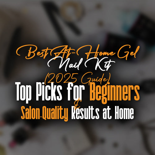 Best At-Home Gel Nail Kit (2025 Guide): Top Picks for Beginners & Salon-Quality Results at Home