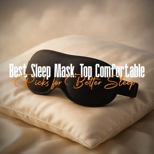 Best Sleep Mask: Top Comfortable Picks for Better Sleep