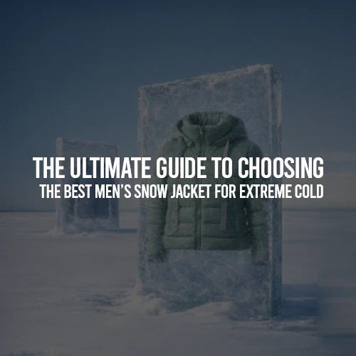 The Ultimate Guide to Choosing the Best Men’s Snow Jacket for Extreme Cold